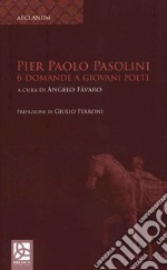 Pier Paolo Pasolini. 6 Domande a giovani poeti libro