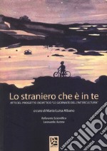 Lo straniero che è in te. Atti del progetto didattico «Le giornate dell'intercultura» libro