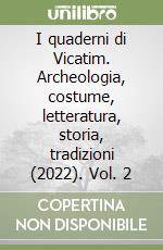 I quaderni di Vicatim. Archeologia, costume, letteratura, storia, tradizioni (2022). Vol. 2 libro