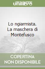 Lo ngiarmista. La maschera di Montefusco libro