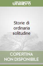 Storie di ordinaria solitudine libro