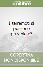 I terremoti si possono prevedere?
