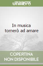 In musica tornerò ad amare libro