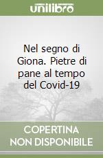 Nel segno di Giona. Pietre di pane al tempo del Covid-19 libro