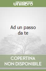 Ad un passo da te