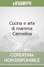 Cucina e arte di mamma Carmelina