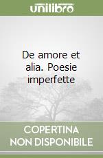 De amore et alia. Poesie imperfette libro