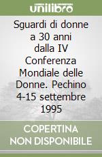 Sguardi di donne a 30 anni dalla IV Conferenza Mondiale delle Donne. Pechino 4-15 settembre 1995