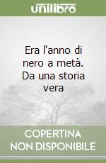 Era l'anno di nero a metà. Da una storia vera libro