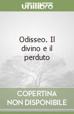 Odisseo. Il divino e il perduto