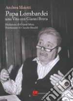 Papa Lombardei. una vita con Gianni Brera libro