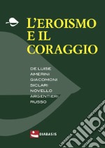 L'eroismo e il coraggio libro