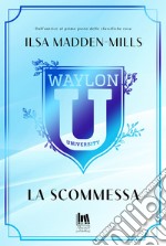 La scommessa. Waylon University libro