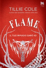 Flame. Il tuo rifugio sarò io libro