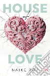 House of love. Ediz. italiana libro di Ror Naike