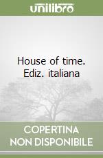 House of time. Ediz. italiana libro