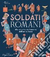 Soldati romani. Alla scoperta dell'esercito dell'Antica Roma libro