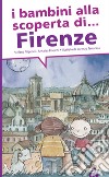 I bambini alla scoperta di Firenze libro di Filipponi Stefano Fineschi Annalisa