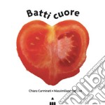 Batti cuore. Ediz. a colori libro