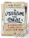 La Costituzione nelle parole. La storia di come è stata scritta la Costituzione italiana libro di Mattiangeli Susanna