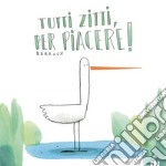 Tutti zitti per piacere! Ediz. a colori libro