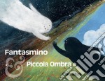 Fantasmino e Piccola Ombra. Ediz. a colori libro