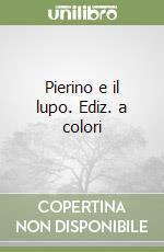 Pierino e il lupo. Ediz. a colori