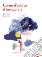 Come d'estate il temporale. Ediz. a colori libro