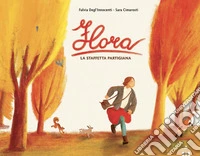 Flora. La staffetta partigiana. Ediz. a colori
