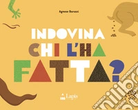 Indovina chi l'ha fatta? Ediz. a colori libro