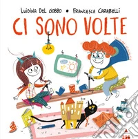 Ci sono volte. Ediz. a colori libro