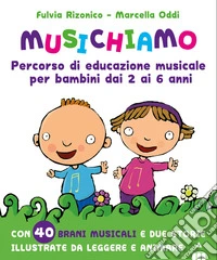 Musichiamo. Percorso di educazione musicale per bambini dai 2 ai 6 anni. Con QR Code libro