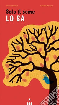 Solo il seme lo sa. Libro pop-up. Ediz. a colori libro