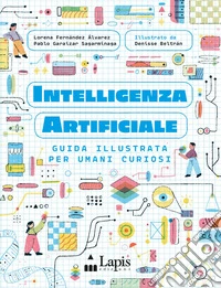 Intelligenza artificiale. Guida illustrata per umani curiosi. Ediz. a colori libro