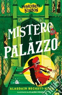 Mistero a palazzo. Montgomery Bonbon libro