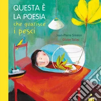 Questa è la poesia che guarisce i pesci. Nuova ediz.