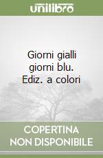 Giorni gialli giorni blu. Ediz. a colori libro