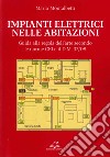 Impianti elettrici nelle abitazioni. Guida alla regola dell'arte secondo le recenti Norme CEI e il D.M. 37/08 libro di Montalbetti Mario