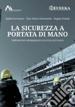 La sicurezza a portata di mano. Vademecum adempimenti sicurezza sul lavoro