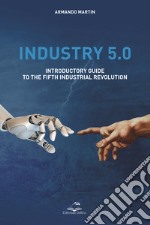 Industry 5.0. Introductory guide to the fifth industrial revolution libro