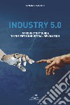 Industry 5.0. Introductory guide to the fifth industrial revolution libro di Martin Armando