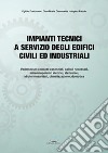 Impianti tecnici a servizio degli edifici civili ed industriali. Fondamenti teorici e applicazioni pratiche libro