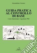 Guida pratica al controllo di base. Come funzionano i regolatori PID libro