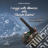 I viaggi nella memoria della Grande Guerra. La guerra bianca dallo Stelvio all'Adamello libro