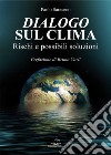 Dialogo sul clima. Rischi e possibili soluzioni libro di Saraceno Paolo