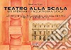 Teatro alla Scala. Da Piermarini alla Nuova Scala. Le magie del palcoscenico nel tempo delle meraviglie libro di Tirloni Gian Luca