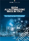 Guida all'automazione Made in Italy. Annuario di informazione tecnico commerciale delle imprese e delle tecnologie «Made in Italy» del settore automazione libro