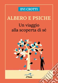 Albero e psiche. Un viaggio alla scoperta di sé