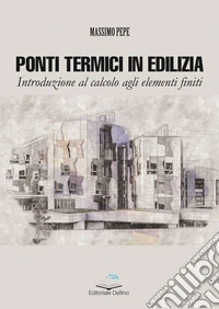 Ponti termici in edilizia. Introduzione al calcolo agli elementi finiti libro