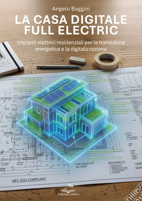 La casa digitale e full electric. Impianti elettrici residenziali per la transizione energetica e la digitalizzazione